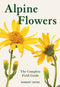 Alpine Flowers, the Complete Field Guide - Norbert Griel -2025